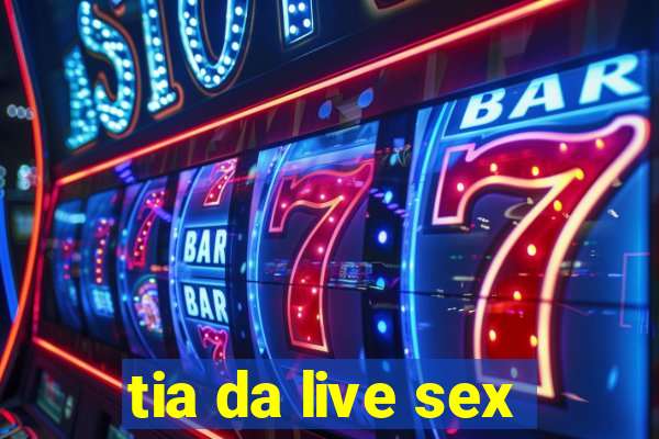 tia da live sex