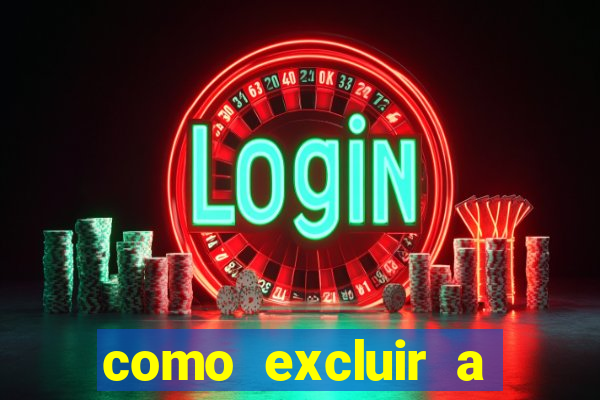 como excluir a conta do fortune tiger