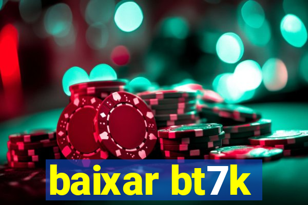 baixar bt7k