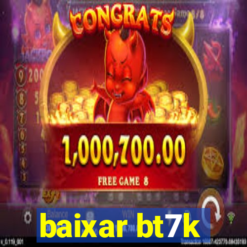 baixar bt7k