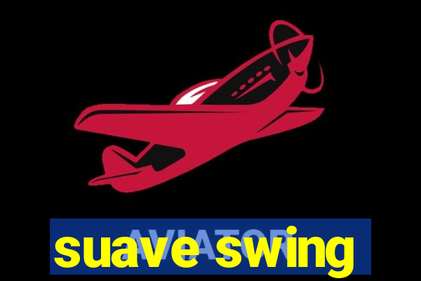 suave swing