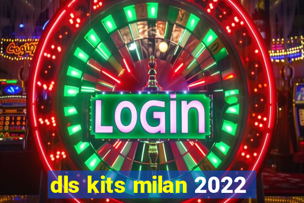 dls kits milan 2022