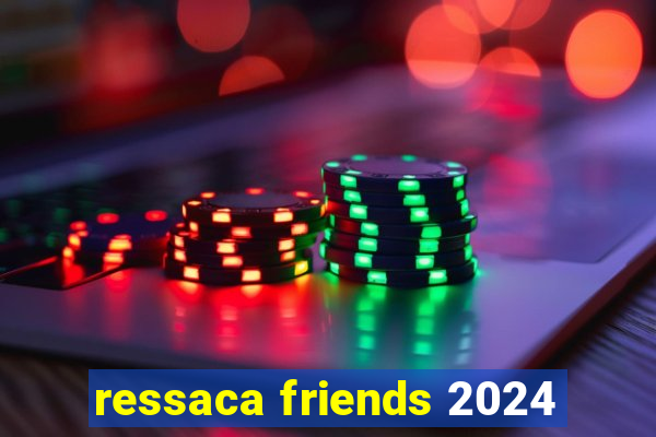 ressaca friends 2024