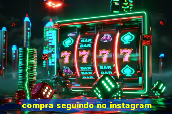 compra seguindo no instagram