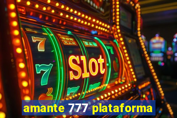 amante 777 plataforma