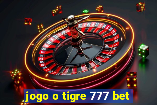 jogo o tigre 777 bet