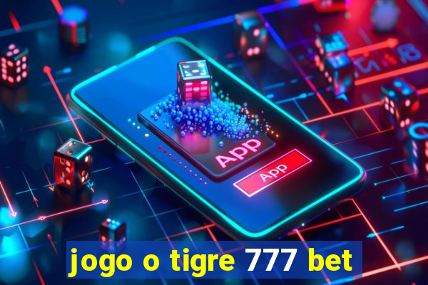 jogo o tigre 777 bet