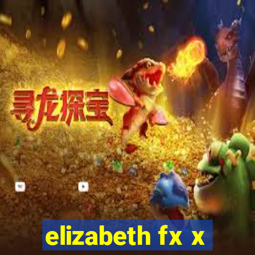 elizabeth fx x