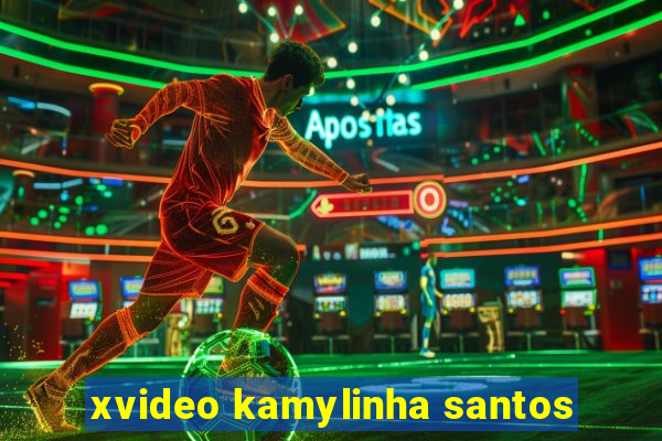 xvideo kamylinha santos