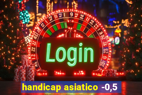 handicap asiatico -0,5