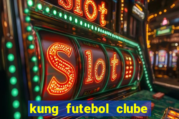 kung futebol clube dublado completo