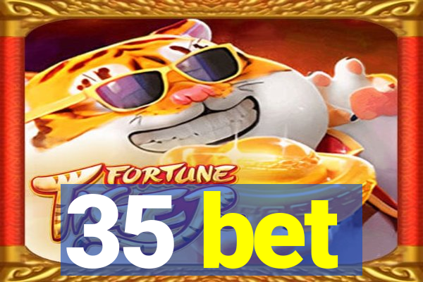 35 bet