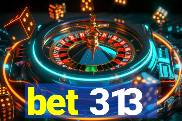 bet 313