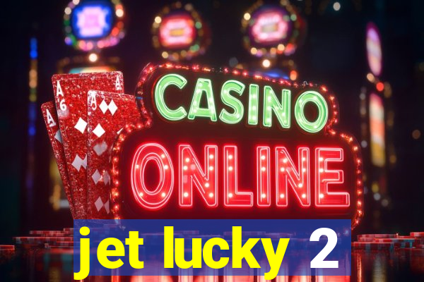 jet lucky 2