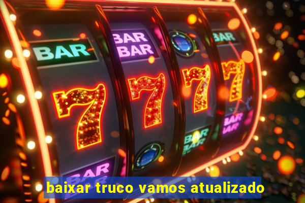 baixar truco vamos atualizado