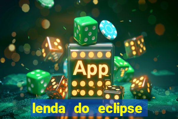 lenda do eclipse sol e lua