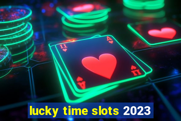 lucky time slots 2023