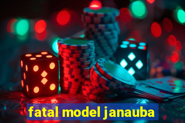 fatal model janauba