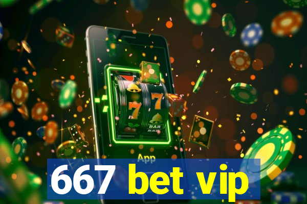 667 bet vip