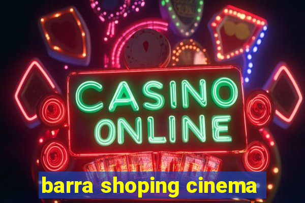 barra shoping cinema