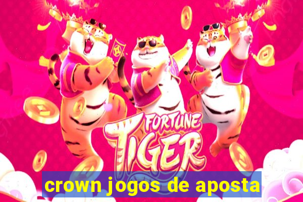 crown jogos de aposta