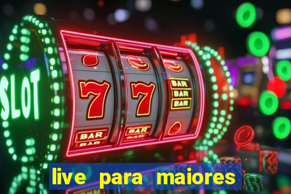 live para maiores de 18