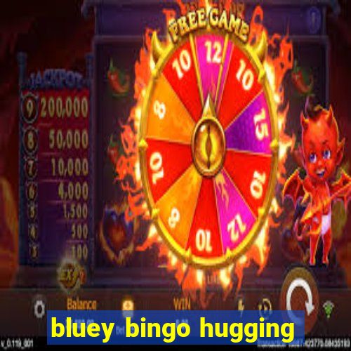 bluey bingo hugging