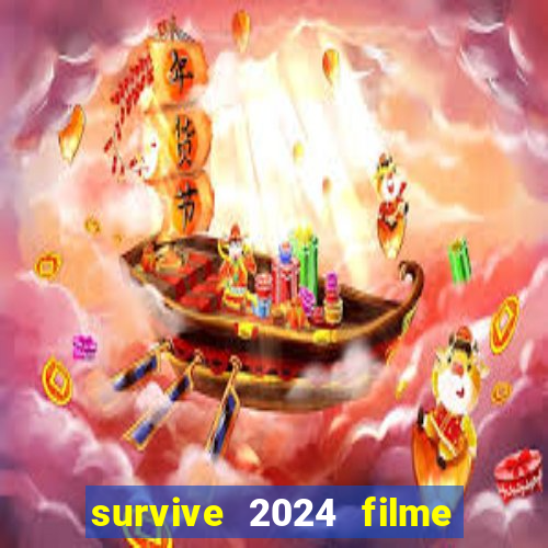 survive 2024 filme completo dublado