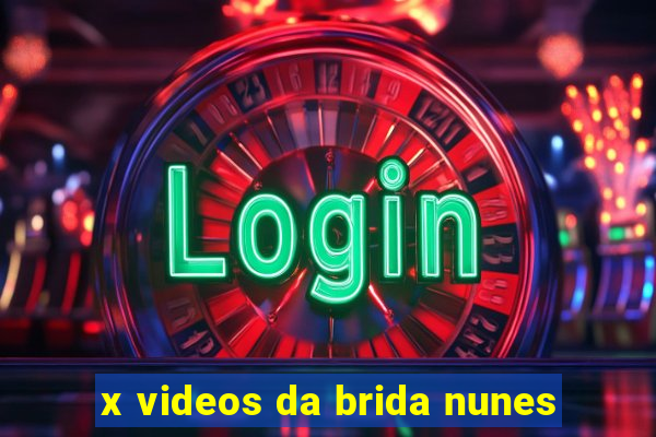 x videos da brida nunes