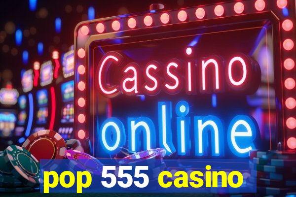 pop 555 casino