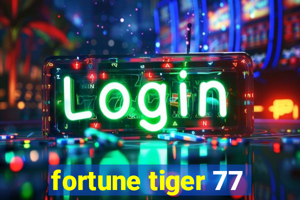 fortune tiger 77