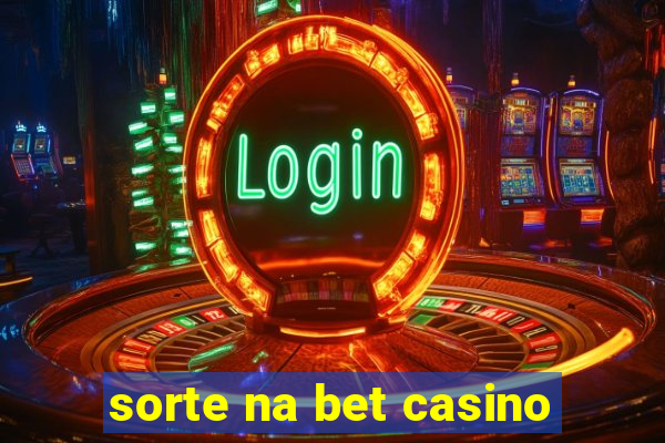 sorte na bet casino