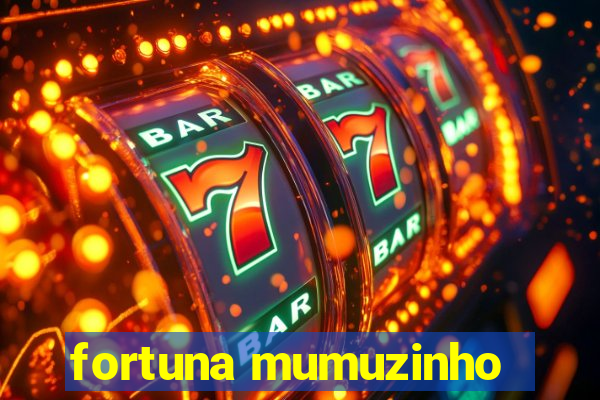 fortuna mumuzinho