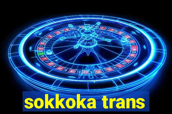 sokkoka trans