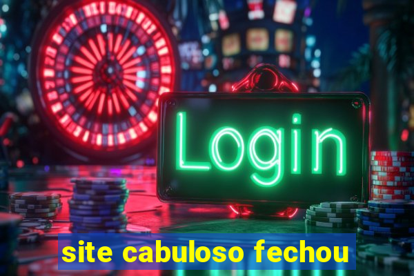 site cabuloso fechou