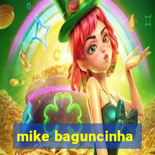 mike baguncinha