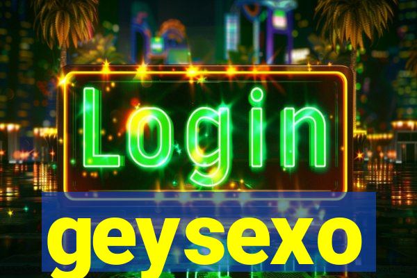 geysexo