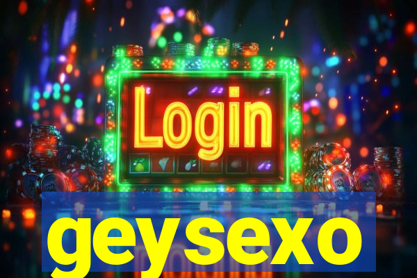 geysexo