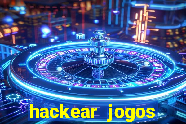 hackear jogos dinheiro infinito