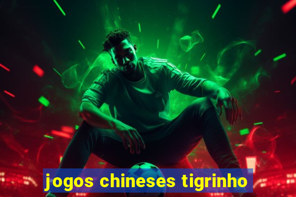 jogos chineses tigrinho