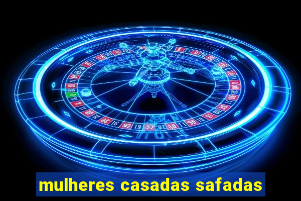 mulheres casadas safadas