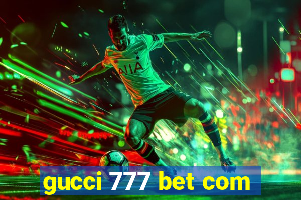 gucci 777 bet com