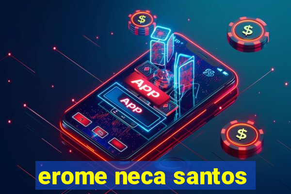 erome neca santos