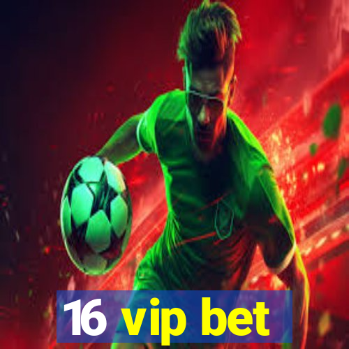 16 vip bet