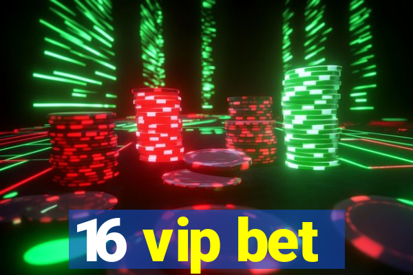 16 vip bet