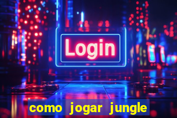 como jogar jungle league of legends