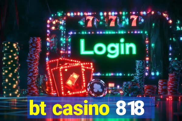 bt casino 818