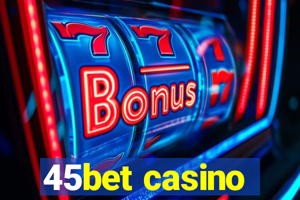 45bet casino