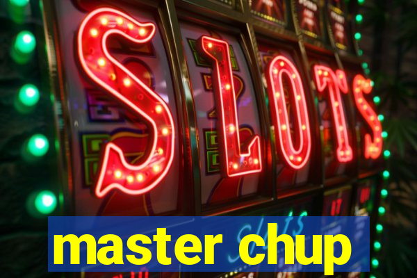 master chup