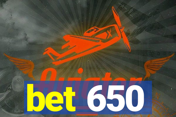 bet 650